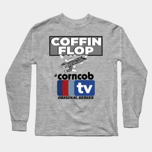 Coffin Flop - A Corncob TV Original Series Long Sleeve T-Shirt